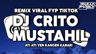 Download lagu DJ CRITO MUSTAHIL | ATI ATI YEN KANGEN KABARI VIRAL TIKTOK RULLY FVNKY mp3