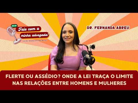 Flerte ou assédio? onde a lei traça o limite nas relações entre homens e mulheres
