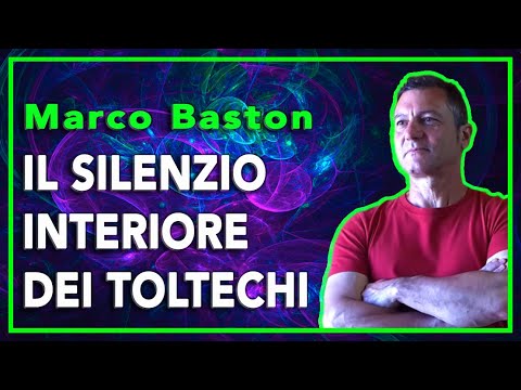Marco Baston - Il silenzio interiore dei Toltechi.