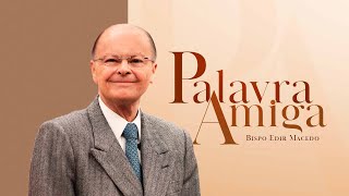 Palavra Amiga especial com o Bispo Macedo | 17/12/2024