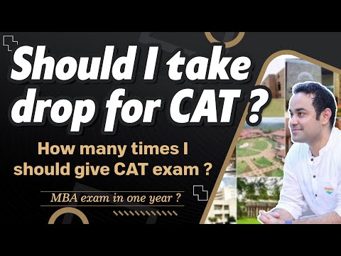 Should I take drop for CAT ? How many times I should give CAT exam ? | MBA exam in one year ? |