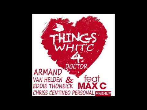 Armand Van Helden feat Max C    Thing's Whitc 4 Doctor Chriss Centineo Personal Mashup