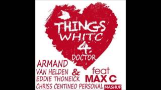 Armand Van Helden feat Max C    Thing's Whitc 4 Doctor Chriss Centineo Personal Mashup