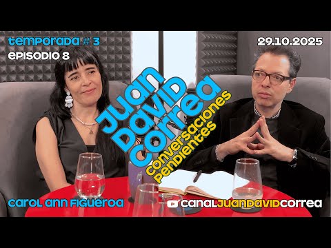 Juan David Correa - Conversaciones Pendientes. Con Carol Ann Figueroa.