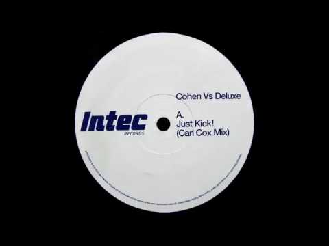 Cohen vs  Deluxe - Just Kick! (Carl Cox Mix) (2004)