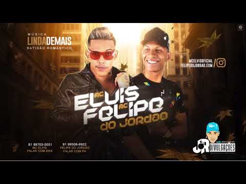 MC ELVIS E FELIPE DO JORDÃO - LINDA DE MAIS - BATIDÃO ROMÂNTICO 2018