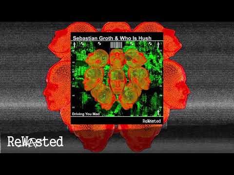 PREMIERE  - Sebastian Groth,  Who is Hush - Driving You Mad (Rewasted 61)  Hard Techno