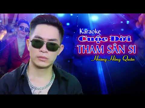 KARAOKE - Cuộc Đời Tham Sân Si || Hoàng Hồng Quân ( Hottiktok ) Beat Chuẩn