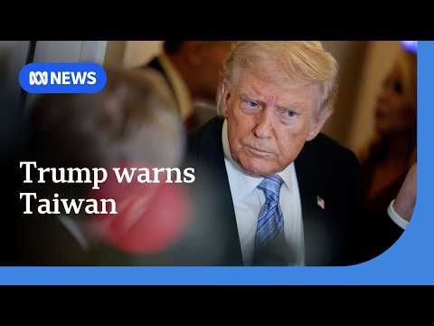 Trump warns Taiwan against declaring independence from China | ABC NEWS