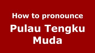 How to pronounce Pulau Tengku Muda