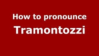 How to pronounce Tramontozzi