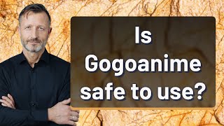 Is Gogoanime safe to use