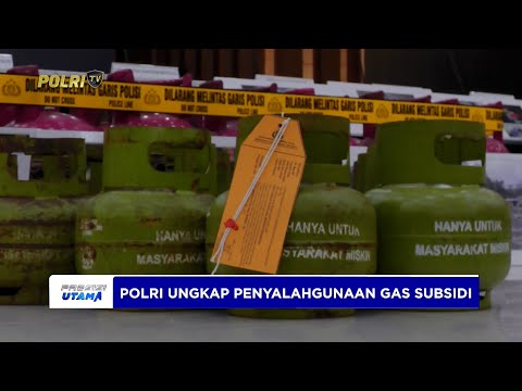 DITTIPIDTER BARESKRIM POLRI BERHASIL UNGKAP PENYALAHGUNAAN GAS SUBSIDI