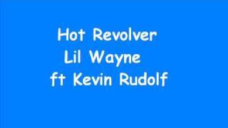 Hot Revolver - Lil Wayne ft Kevin Rudolf