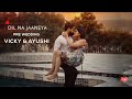 Dil Na Jaaneya | Pre Wedding Song 2021 | Vicky & Ayushi | AR Filmz Photography