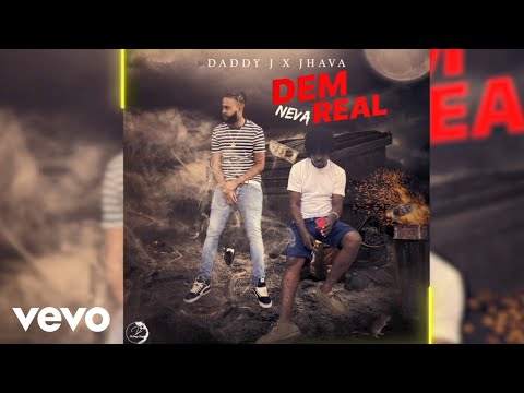 Daddy J, Jhava - Dem Neva Real (Official Audio)