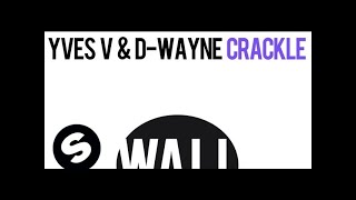 Yves V & D-wayne - Crackle (Original Mix)