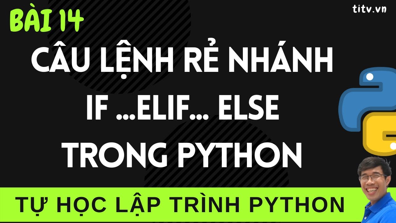 Lập trình Python - 14. Câu lệnh rẻ nhánh if else trong Lập trình Python