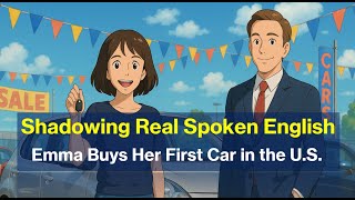 Shadowing Real Spoken English – Emma Buys Her First Car in the U.S. (B2–C1 Level)