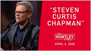 &quot;Steven Curtis Chapman&quot; 100 Huntley Street - April 4, 2020