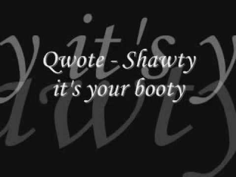 Qwote - Shawty it's your booty