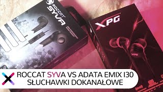 TANIE vs DROGIE | Roccat Syva vs ADATA XPG EMIX I30 - słuchawki dokanałowe dla graczy