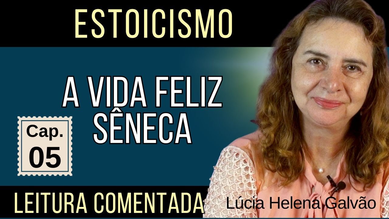 05-A VIDA FELIZ, de Sêneca - Leitura comentada do 5º capítulo - Lúcia Helena Galvão da Nova Acrópole