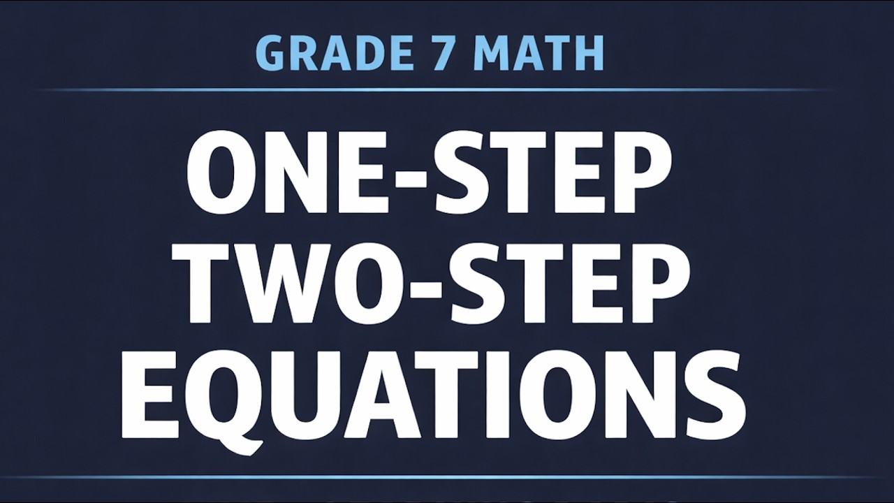 Grade 7 Math: Solving One-Step and Two-Step Equations (Clear Examples)