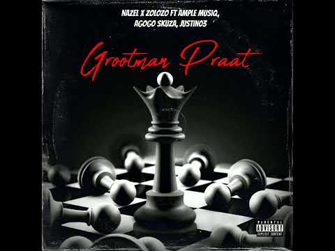 Nazel ft Zolozo_Agogo Skuza_Grootman Praat[Prod by Ample Musiq and Justin03]