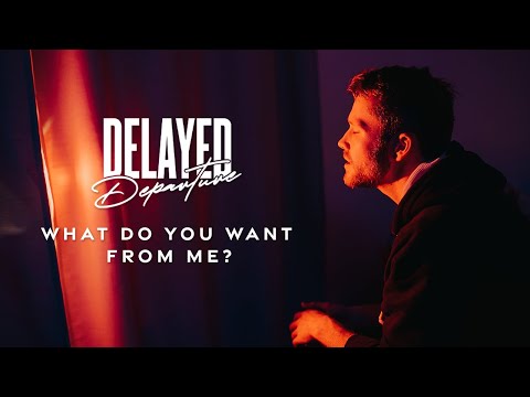 Delayed Departure - What Do You Want From Me (Official Music Video)