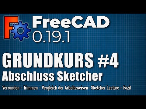 FreeCAD 0.19 Grundkurs #4 - Abschluss Sketcher (DE)