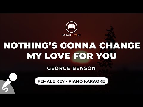 Nothing's Gonna Change My Love For You - George Benson (Female Key - Piano Karaoke)
