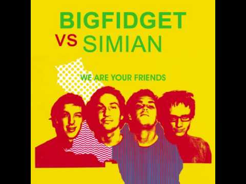 BigFidget vs Simian - We Are Your Friends