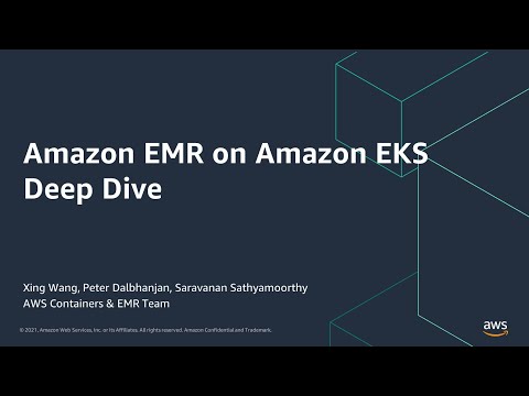 Amazon EMR on Amazon EKS Deep Dive - AWS Online Tech Talks