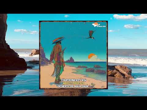 Marcos Andrada ● Folktronicast 26⭐️ Turu Anasi ● Xaman ● Seba Campos ● Circadia ● Zuma Dionys