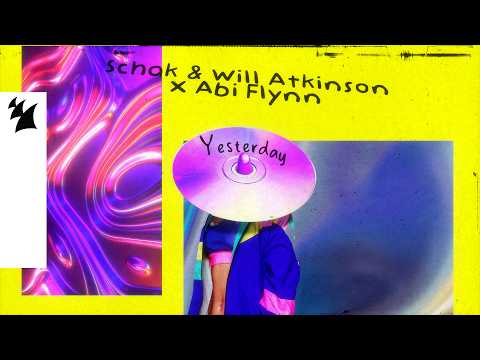 Schak & Will Atkinson x Abi Flynn - Yesterday (Official Lyric Video)