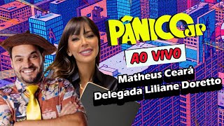 MATHEUS CEARÁ E DELEGADA LILIANE DORETTO | PÂNICO - 07/03/2025