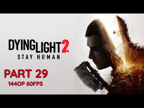 DYING LIGHT 2 100% Walkthrough Gameplay Part 29 - No Commentary (PC - 1440p 60FPS)