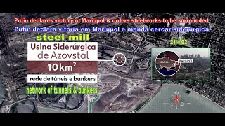 Putin declares victory in Mariupol & orders steelworks surrounded 21/4/22 network tunnels bunkers