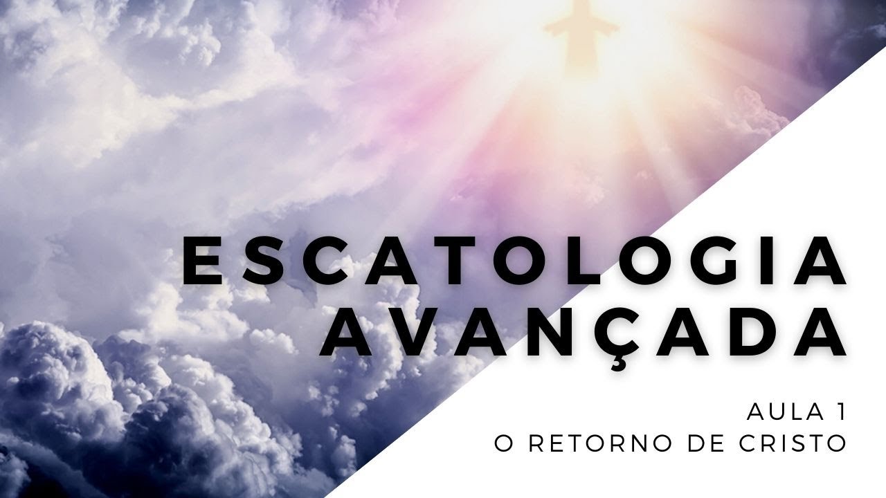 Escatologia - Aula 1 - A volta de Cristo