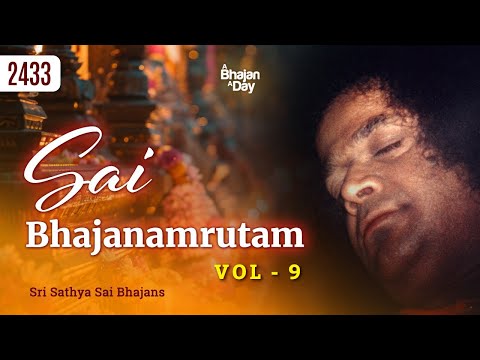 2433 - Sai Bhajanamrutam Vol - 9 | Sri Sathya Sai Bhajans