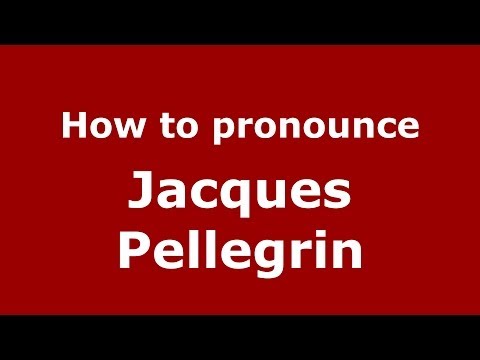 How to pronounce Jacques Pellegrin (French/France) - PronounceNames.com