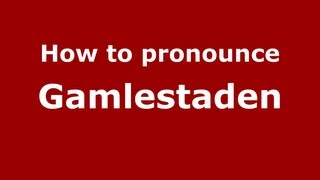 How to pronounce Gamlestaden