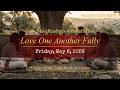 Love One Another Fully Friday May 8 2026