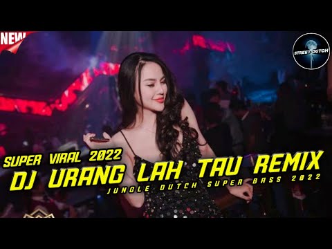 JUNGLE DUTCH SUPER BASS 2022 - DJ URANG LAH TAU REMIX - Street Dutch