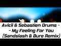 Avicii & Sebastien Drums - My Feeling For You ...