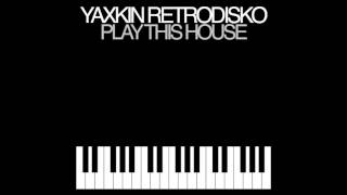 Yaxkin Retrodisko - Play this house ((Release Apr 8 2016))