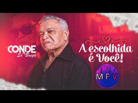A ESCOLHIDA É VOCÊ - Conde Só Brega - MPV