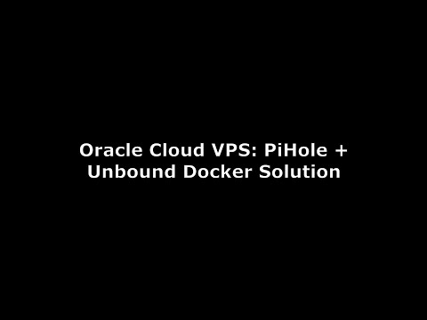 Oracle Cloud VPS: PiHole + Unbound Docker solution