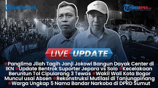LIVE UPDATE SORE: Panglima Jilah Tagih Janji Jokowi, Bentrok Suporter Persijap dan Persis Solo